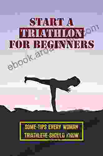 Start A Triathlon For Beginners: Some Tips Every Woman Triathlete Should Know: Process Of Preparing For Triathlon