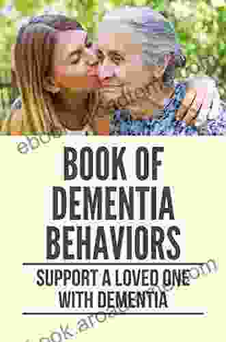 Of Dementia Behaviors: Support A Loved One With Dementia