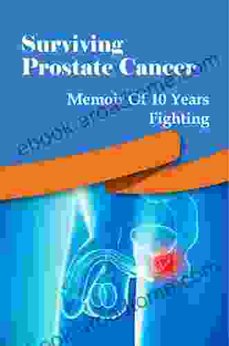 Surviving Prostate Cancer: Memoir Of 10 Years Fighting