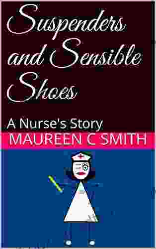 Suspenders And Sensible Shoes: A Nurse S Story