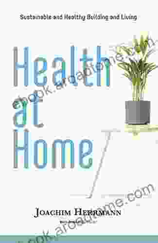 Health At Home: Sustainable And Healthy Building And Living