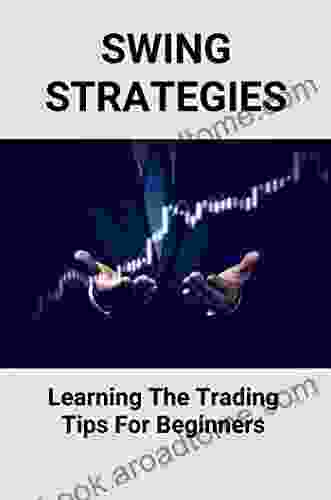 Swing Strategies: Learning The Trading Tips For Beginners