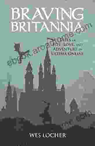 Braving Britannia: Tales Of Life Love And Adventure In Ultima Online