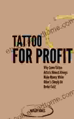 TATTOO FOR PROFIT Why Some Tattoo Artists Almost Always Make Money While Other S Simply Go Broke Fast