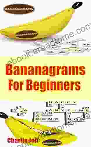 Bananagrams For Beginners : A Complete Guide To Learn How To Play Bananagrams Game For Absolute Beginners