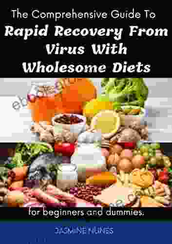 The Comprehensive Guide To Rapid Recovery From Virus With Wholesome Diet For Beginners And Dummies