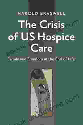 The Crisis Of US Hospice Care: Family And Freedom At The End Of Life