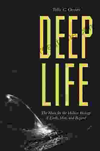 Deep Life: The Hunt for the Hidden Biology of Earth Mars and Beyond