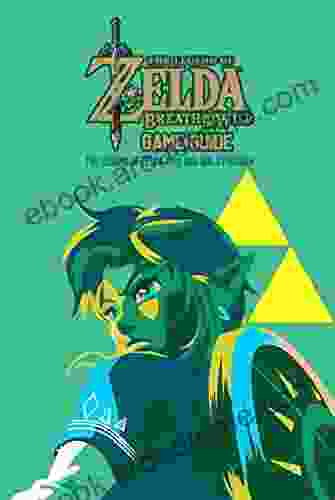 The Legend Of Zelda Breath Of The Wild Game Guide: The Legend Of Zelda Tips And Walkthrough