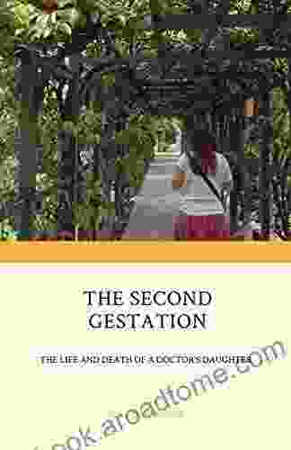 The Second Gestation: the life and death of a doctor s daughter