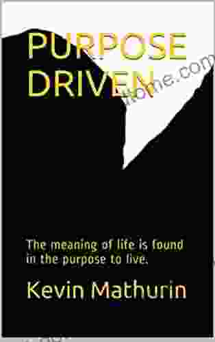 PURPOSE DRIVEN: The Meaning Of Life Is Found In The Purpose To Live (Science Of Achievement 1)