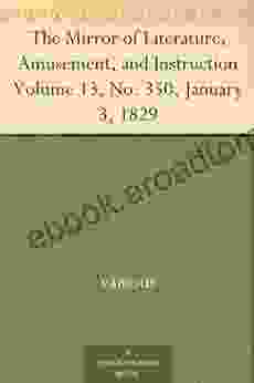 The Mirror of Literature Amusement and Instruction Volume 13 No 350 January 3 1829