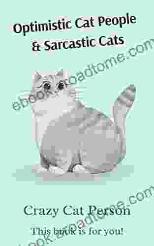 Optimistic Cat People Sarcastic Cats Crazy Cat Person This Is For You : A Perfect Gift For Cat Owners Cat Lovers Who Can Look Past Their Cat S Self Centred But Lovely And Funny Behaviour