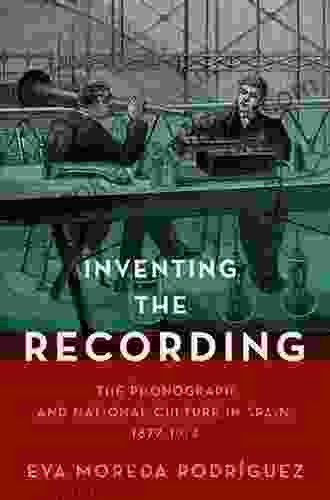 Inventing The Recording: The Phonograph And National Culture In Spain 1877 1914 (Currents In Latin American And Iberian Music)