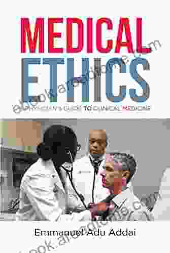 Medical Ethics: A Physician S Guide To Clinical Medicine