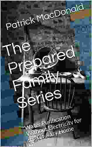 The Prepared Family Series: Water Purification Without Electricity for the Country Home