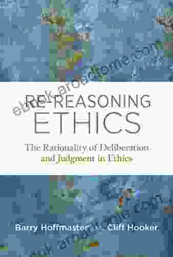 Re Reasoning Ethics: The Rationality of Deliberation and Judgment in Ethics (Basic Bioethics)