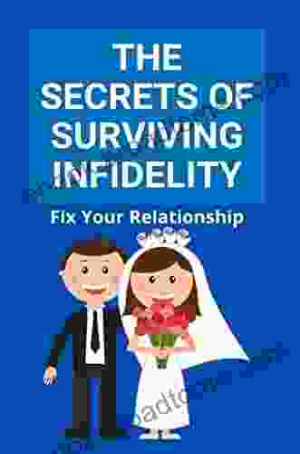 The Secrets Of Surviving Infidelity: Fix Your Relationship