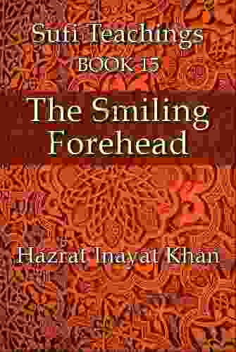 The Smiling Forehead (The Sufi Teachings of Hazrat Inayat Khan 15)