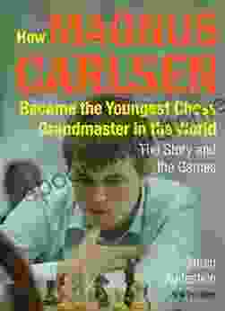 How Magnus Carlsen Became The Youngest Chess Grandmaster In The World: The Story And The Games