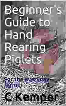 Beginner S Guide To Hand Rearing Piglets: For The Everyday Farmer