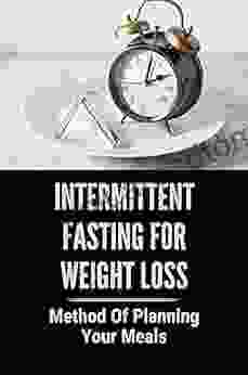 Intermittent Fasting For Weight Loss: Method Of Planning Your Meals: Weight Management Strategies