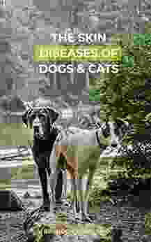 THE SKIN DISEASES OF DOGS AND CATS: Breeding Preventing And Treating Guide On Pet S Diseases For Owners