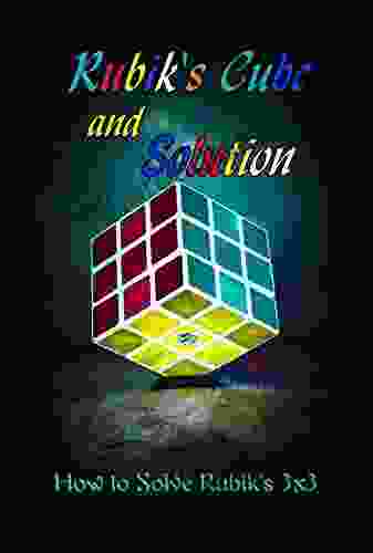 Rubik s Cube and Solution: How to Solve Rubik s 3x3: Guide to Solve Rubik s 3x3