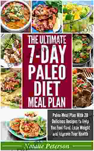 PALEO DIET MEAL PLAN: The Ultimate 7 Day Paleo Diet Meal Plan: Paleo Meal Plan With 28 Delicious Recipes To Help You Feel Good Lose Weight And Improve Your Health