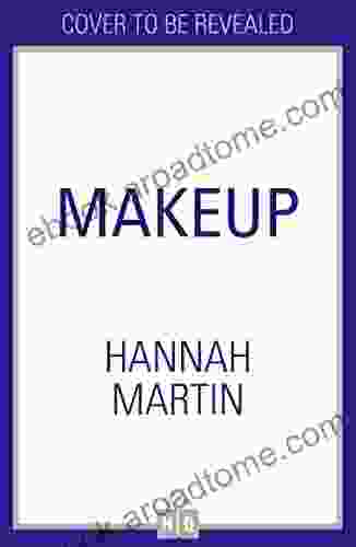 Makeup: The Ultimate Practical Step By Step Guide To Makeup And Beauty From Much Loved YouTuber Hannah Martin