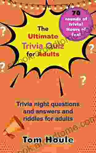 The Ultimate Trivia Quiz For Adults: Perfect Companion For Your Trivia Night Hours Of Fun And Laughter With Your Friends Popular Culture Riddles For Adults All Round Interesting Trivia Questions