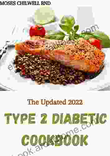 The Updated 2024 Type 2 Diabetic Cookbook: A Guide For The New Diagnosed To Eating Well With Type 2 Diabetes And Prediabetes Including 150+ Easy And Healthy Recipes