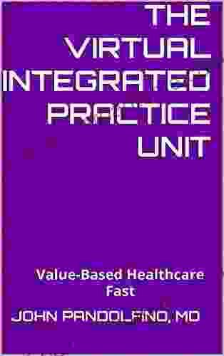 The Virtual Integrated Practice Unit: Value Based Healthcare Fast