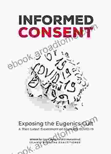 Informed Consent: Exposing The Eugenics Cult: Their Latest Experiment On Mankind: COVID 19