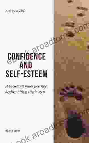 Confidence And Self Esteem: A Thousand Miles Journey Begins With A Single Step