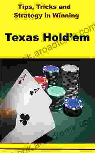 Tips Tricks And Strategy In Winning Texas Hold Em