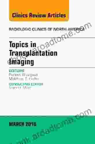 Topics In Transplantation Imaging An Issue Of Radiologic Clinics Of North America (The Clinics: Radiology 54)