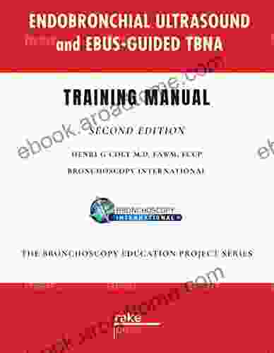 Endobronchial Ultrasound And EBUS Guided TBNA: Training Manual (The Bronchoscopy Education Project 2)