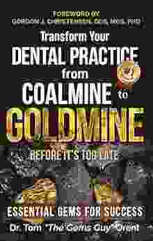 Transform Your Dental Practice from Coalmine to Goldmine: Essential Gems for Success