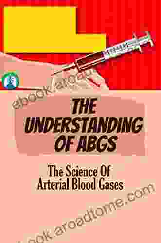 The Understanding Of ABGs: The Science Of Arterial Blood Gases