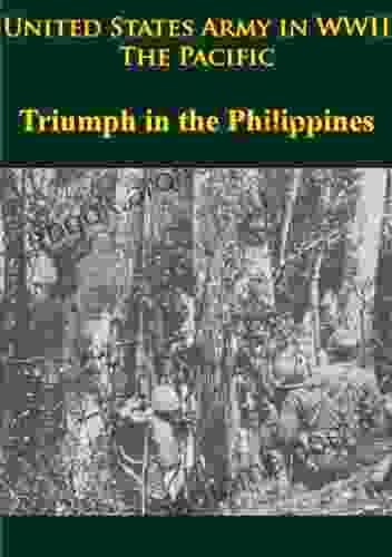 United States Army In WWII The Pacific Triumph In The Philippines: Illustrated Edition