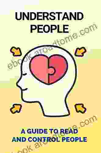 Understand People: A Guide To Read And Control People: Analyze People