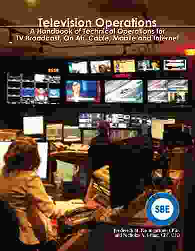 Television Operations: A Handbook Of Technical Operations For TV Broadcast On Air Cable Mobile And Internet