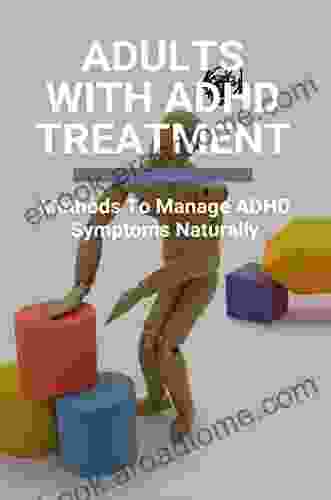 Adults With ADHDTreatment: Methods To Manage ADHD Symptoms Naturally