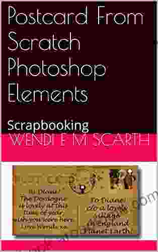 Postcard From Scratch Photoshop Elements: Scrapbooking (Adobe Photoshop Elements Made Easy By Wendi E M Scarth 20)