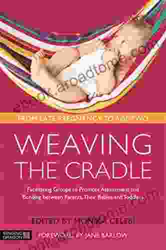 Weaving The Cradle: Facilitating Groups To Promote Attunement And Bonding Between Parents Their Babies And Toddlers