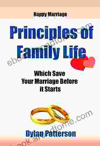 Happy Marriage Principles Of Family Life Which Save Your Marriage Before It Starts: (How To Improve Your Marriage And Avoid An Emotionally Destructive Marriage)