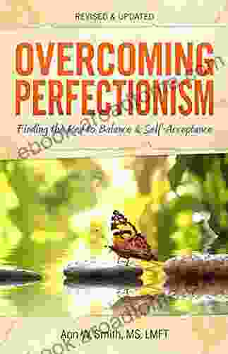 Overcoming Perfectionism: Finding The Key To Balance And Self Acceptance