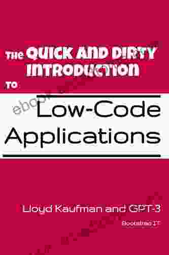 The Quick And Dirty Introduction To Low Code Applications (Quick And Dirty Introduction Books)