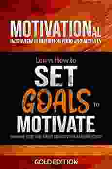 MOTIVATIONAL INTERVIEW In NUTRITION FOOD AND ACTIVITY: Learn How To Set Goals To Motivate Yourself FOR THE NEXT 12 MONTHS AND BEYOND (SELF CARE Self Discovery Self Love Workbook FOR BLACK WOMEN)